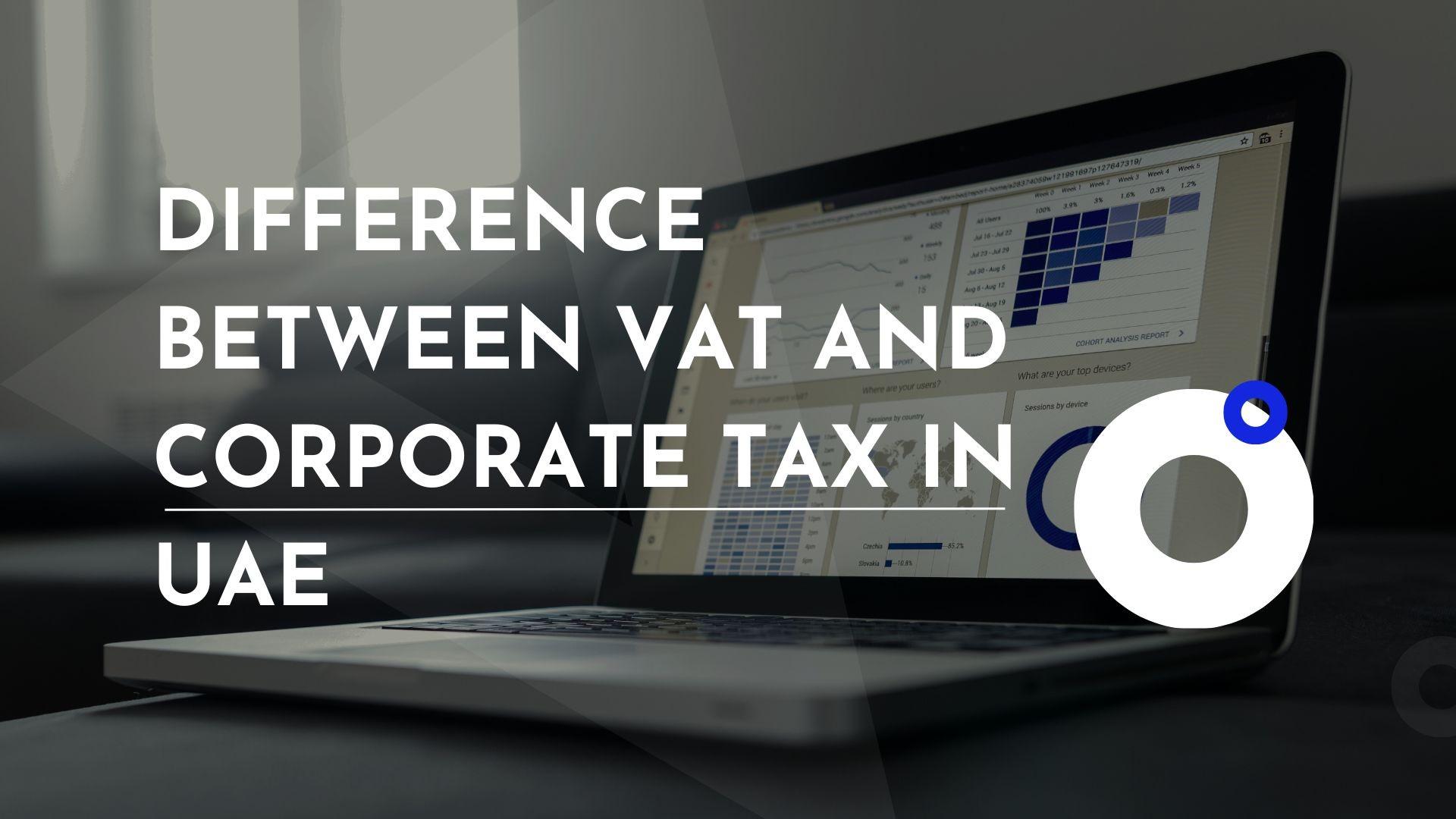 Corporate Tax vs VAT in UAE: Key Differences Explained